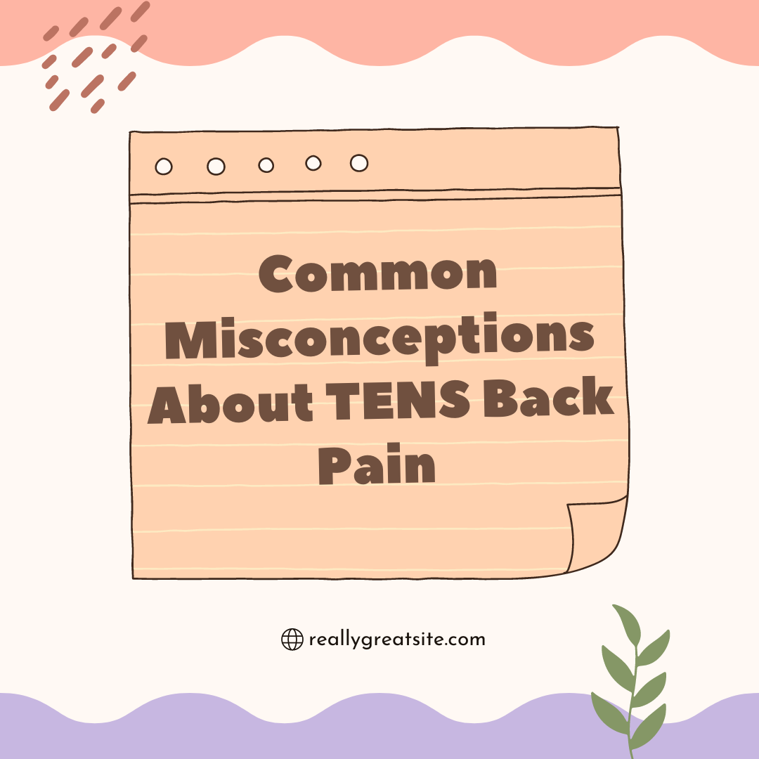 Common Misconceptions About TENS Back Pain