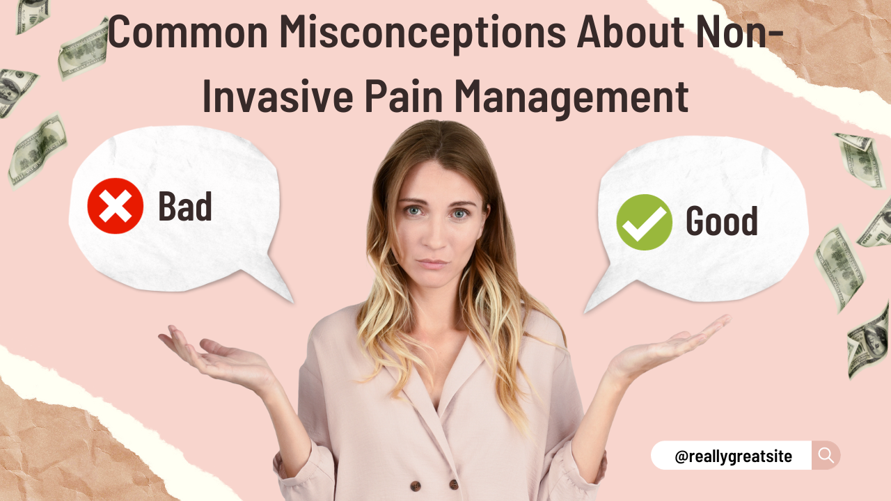 Common Misconceptions About Non-Invasive Pain Management