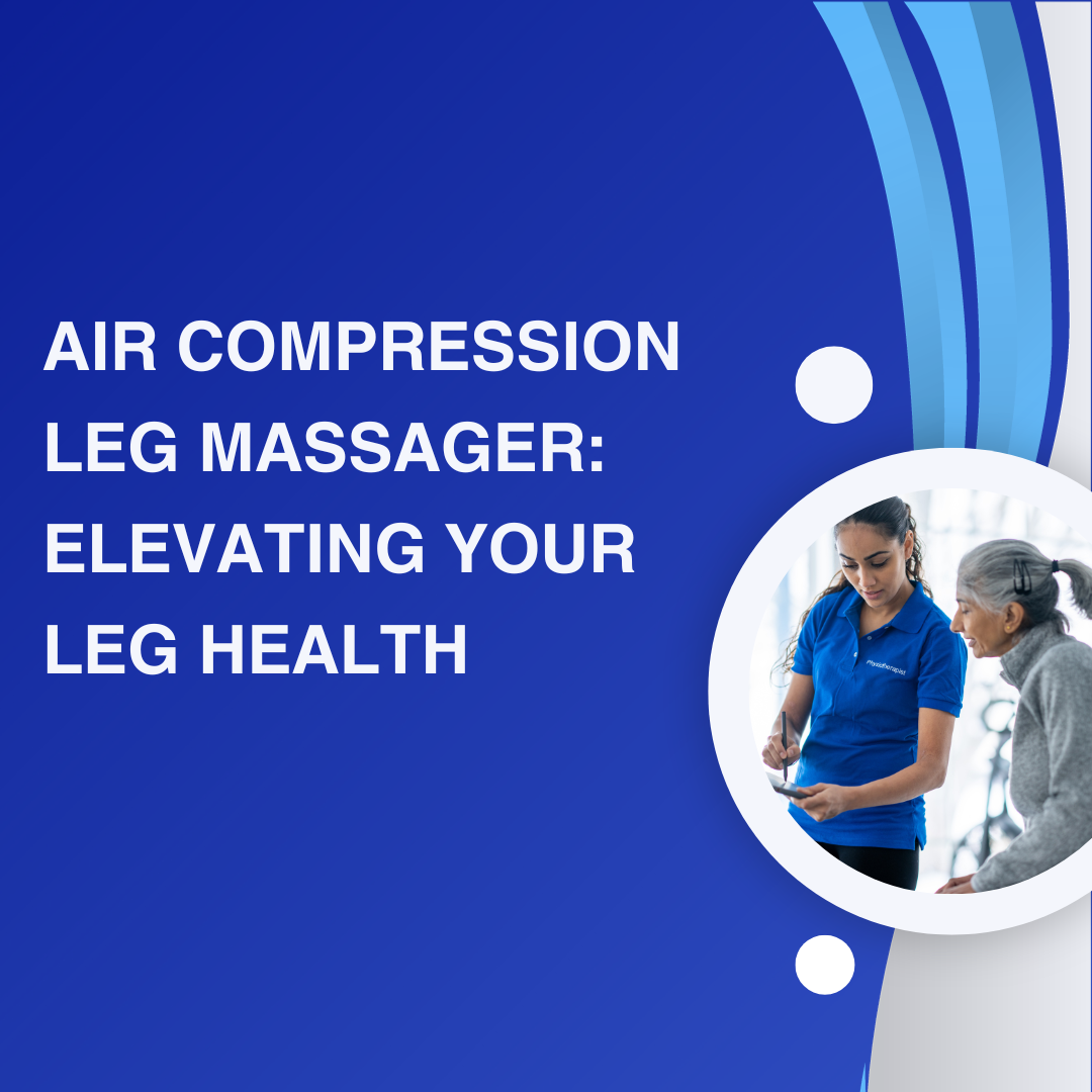 Air Compression Leg Massager: Elevating Your Leg Health