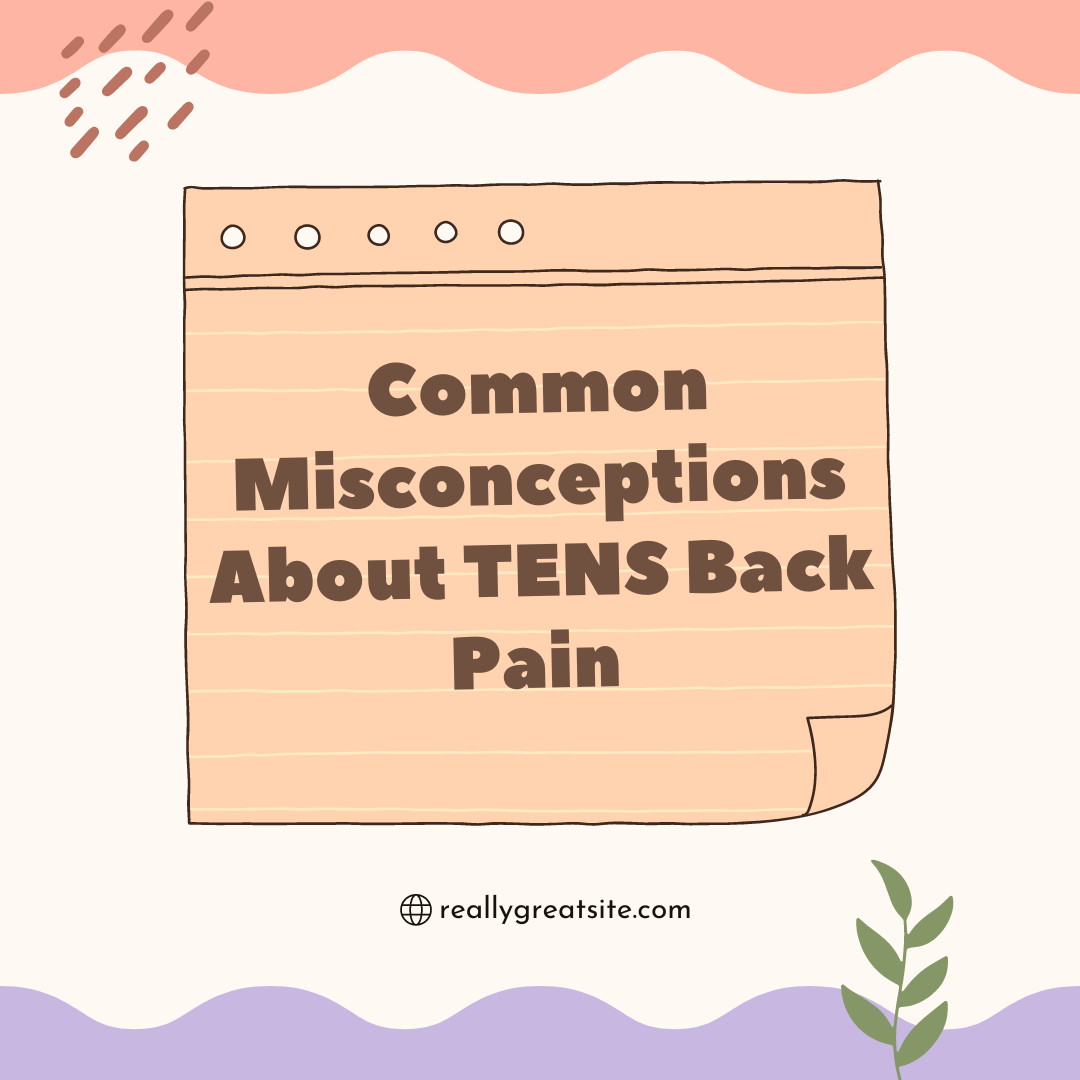 Common Misconceptions About TENS Back Pain 