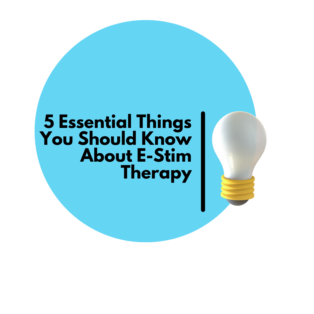5 Essential Things You Should Know About E-Stim Therapy
